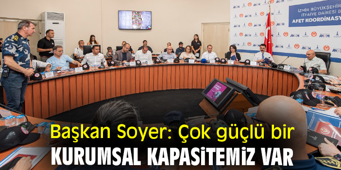 Başkan Soyer: Çok güçlü bir kurumsal kapasitemiz var