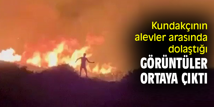 Kundakçının alevler arasında dolaştığı görüntüler ortaya çıktı