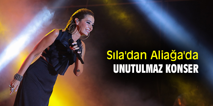 Sıla'dan Aliağa'da unutulmaz konser