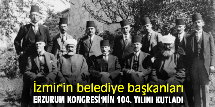 İzmir'in belediye başkanları Erzurum Kongresi'nin 104. yılını kutladı