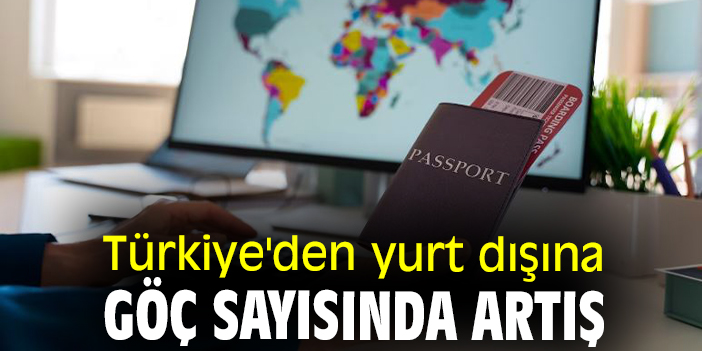 Türkiye'den yurt dışına göç sayısında artış