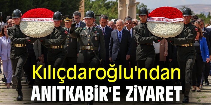 Kılıçdaroğlu'ndan Anıtkabir'e ziyaret
