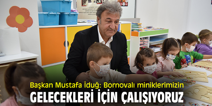 Başkan Mustafa İduğ: Bornovalı miniklerimizin gelecekleri için çalışıyoruz