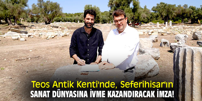 Teos Antik Kenti'nde, Seferihisar'ın sanat dünyasına ivme kazandıracak imza!
