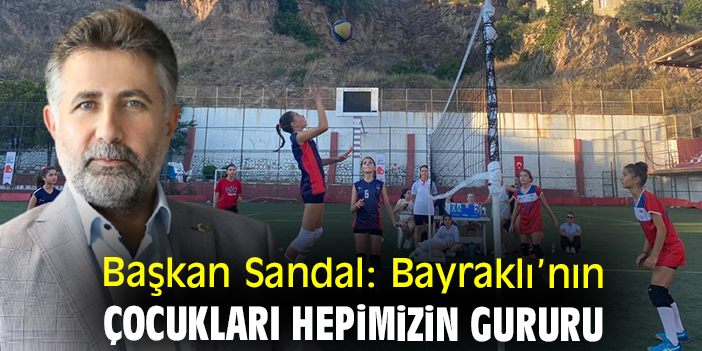 Başkan Sandal: Bayraklı’nın çocukları hepimizin gururu