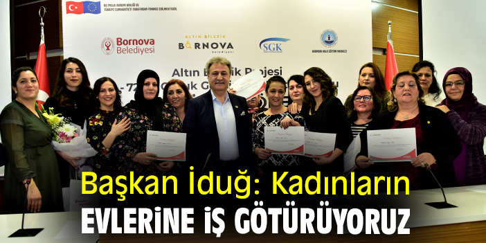 Başkan İduğ: Kadınların evlerine iş götürüyoruz