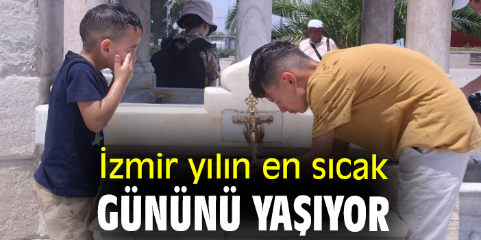 İzmir yılın en sıcak gününü yaşıyor