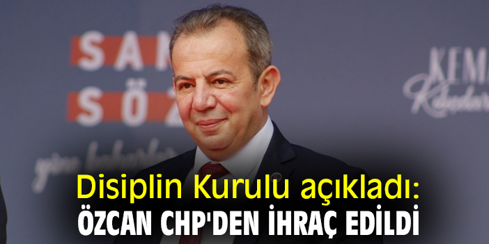 Disiplin Kurulu açıkladı: Özcan CHP'den ihraç edildi