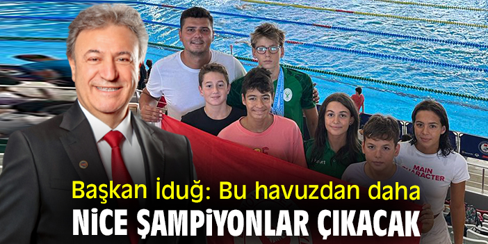 Başkan İduğ: Bu havuzdan daha nice şampiyonlar çıkacak