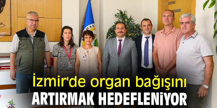İzmir'de organ bağışını artırmak hedefleniyor