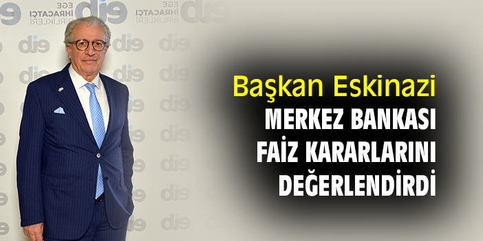 Başkan Eskinazi, Merkez Bankası faiz kararlarını değerlendirdi