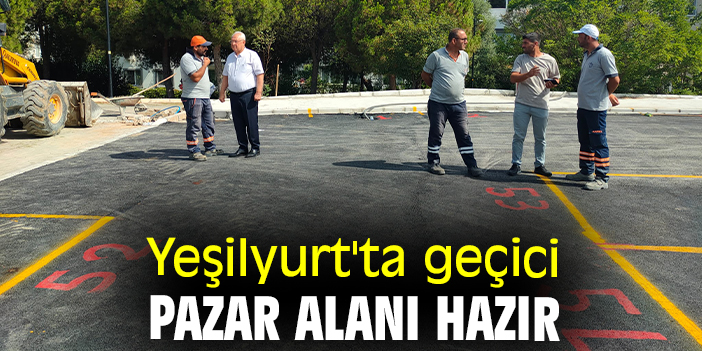 Yeşilyurt'ta geçici pazar alanı hazır