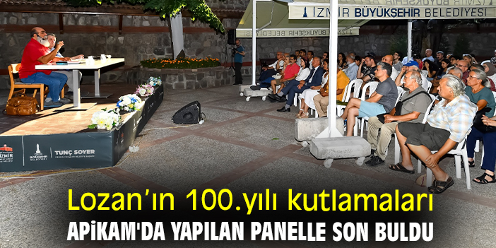 Lozan’ın 100. yılı kutlamaları APİKAM'da yapılan panelle son buldu