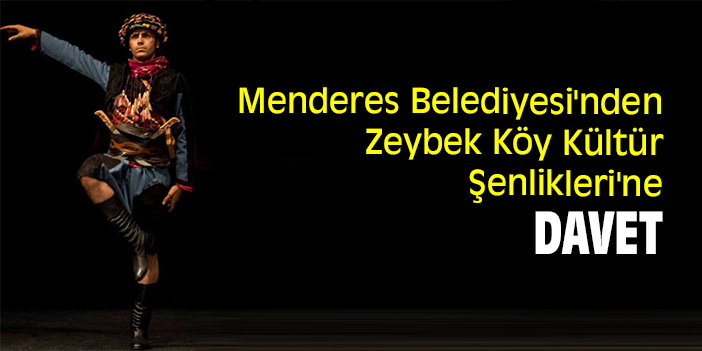 Menderes Belediyesi'nden Zeybek Köy Kültür Şenlikleri'ne davet