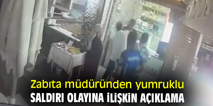 Zabıta müdüründen yumruklu saldırı olayına ilişkin açıklama