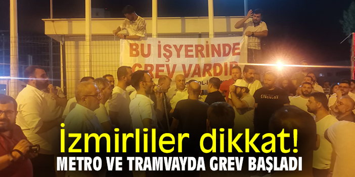 İzmirliler dikkat! Metro ve tramvayda grev başladı