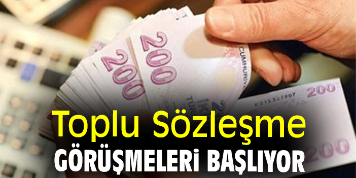 Toplu Sözleşme görüşmeleri başlıyor