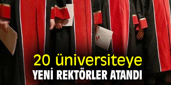 20 üniversiteye yeni rektörler atandı