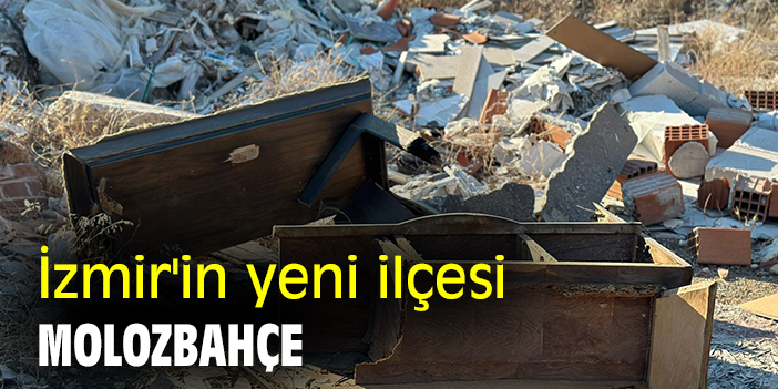 İzmir'in yeni ilçesi Molozbahçe