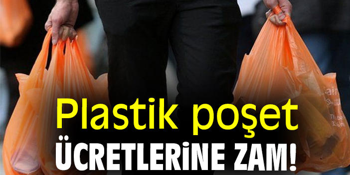 Plastik poşet ücretlerine zam!