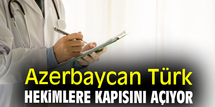 Azerbaycan Türk hekimlere kapısını açıyor