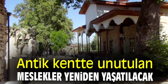 Antik kentte unutulan meslekler yeniden yaşatılacak
