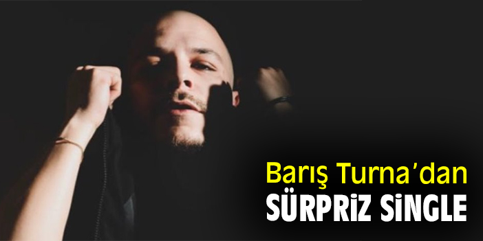 Barış Turna’dan sürpriz single