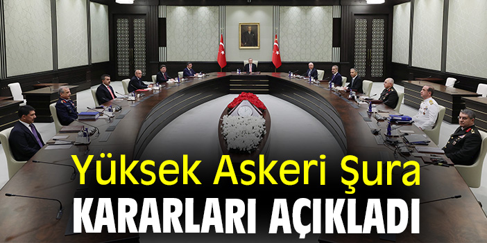 Yüksek Askeri Şura kararları açıkladı