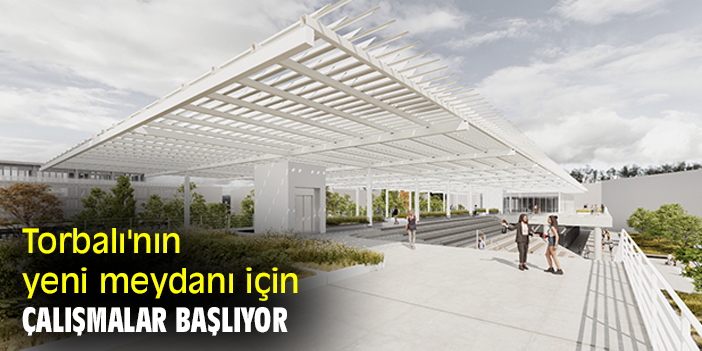 Torbalı'nın yeni meydanı için çalışmalar başlıyor