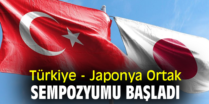Türkiye - Japonya Ortak Sempozyumu başladı