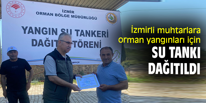 İzmirli muhtarlara orman yangınları için su tankı dağıtıldı