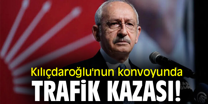 Kılıçdaroğlu'nun konvoyunda trafik kazası!