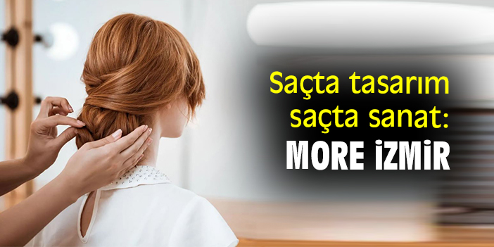 Saçta tasarım saçta sanat: More İzmir