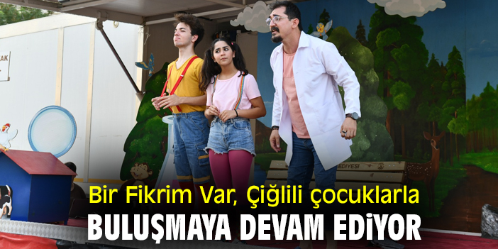 Bir Fikrim Var, Çiğlili çocuklarla buluşmaya devam ediyor