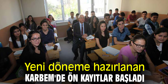 Yeni döneme hazırlanan KARBEM'de ön kayıtlar başladı