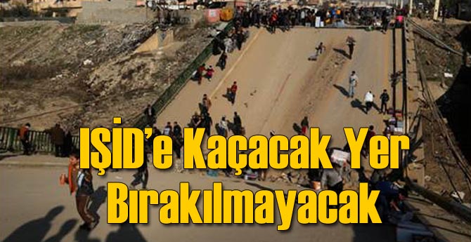 IŞİD'e Kaçacak Yer Bırakılmayacak