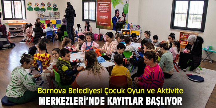 Bornova Belediyesi Çocuk Oyun ve Aktivite Merkezleri’nde kayıtlar başlıyor