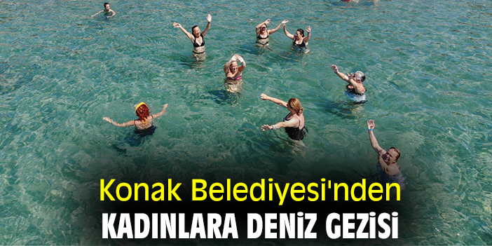 Konak Belediyesi'nden kadınlara deniz gezisi
