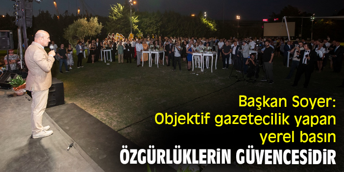 Başkan Soyer: Objektif gazetecilik yapan yerel basın özgürlüklerin güvencesidir