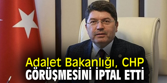 Adalet Bakanlığı, CHP görüşmesini iptal etti