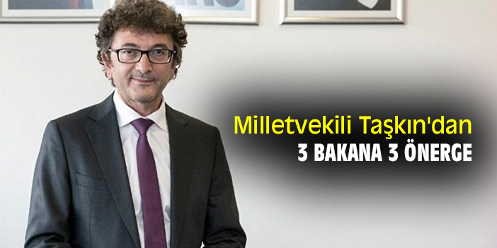 Milletvekili Taşkın'dan 3 bakana 3 önerge