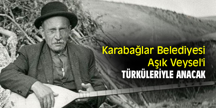 Karabağlar Belediyesi, Aşık Veysel'i türküleriyle anacak
