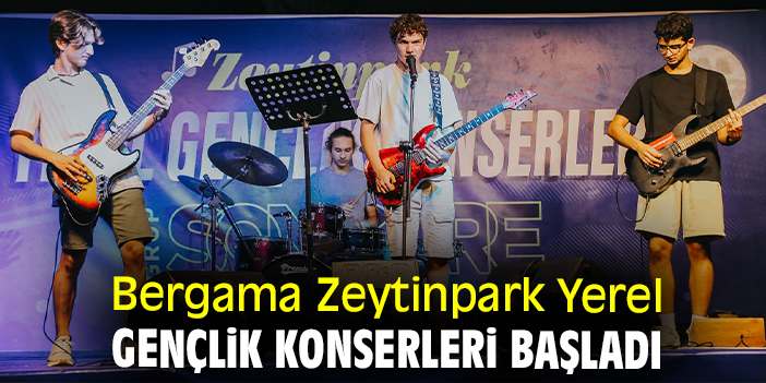 Bergama Zeytinpark Yerel Gençlik Konserleri başladı