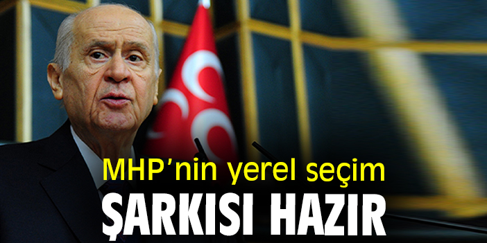 MHP’nin yerel seçim şarkısı hazır