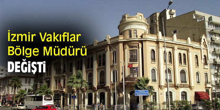 İzmir Vakıflar Bölge Müdürü değişti