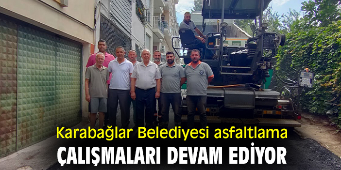 Karabağlar Belediyesi asfaltlama çalışmaları devam ediyor