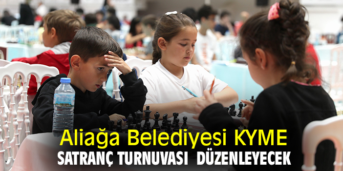 Aliağa Belediyesi KYME Satranç Turnuvası düzenleyecek