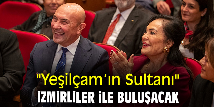 "Yeşilçam’ın Sultanı" İzmirliler ile buluşacak