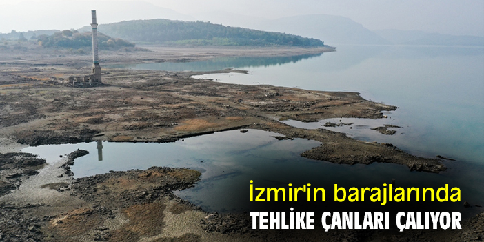 İzmir'in barajlarında tehlike çanları çalıyor