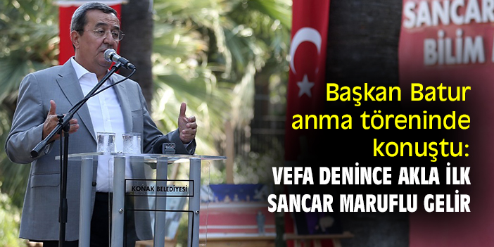 Başkan Batur anma töreninde konuştu: Vefa denince akla ilk Sancar Maruflu gelir